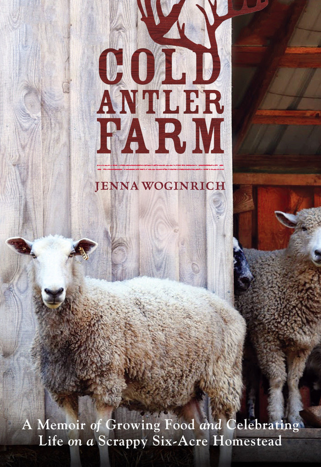 Cold Antler Farm: A Memoir of Growing Food and Celebrating Life on a Scrappy Six-Acre Homestead book cover by Jenna Woginrich