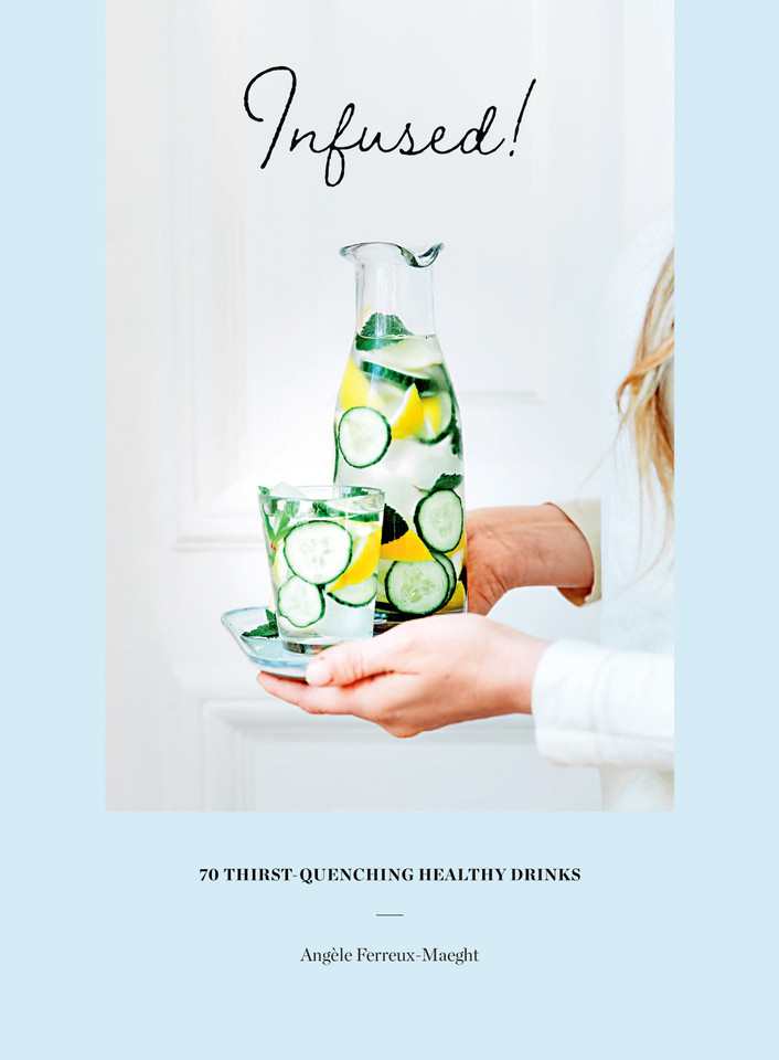 Infused!: 70 Thirst-Quenching Healthy Drinks book cover by Angèle Ferreux-Maeght