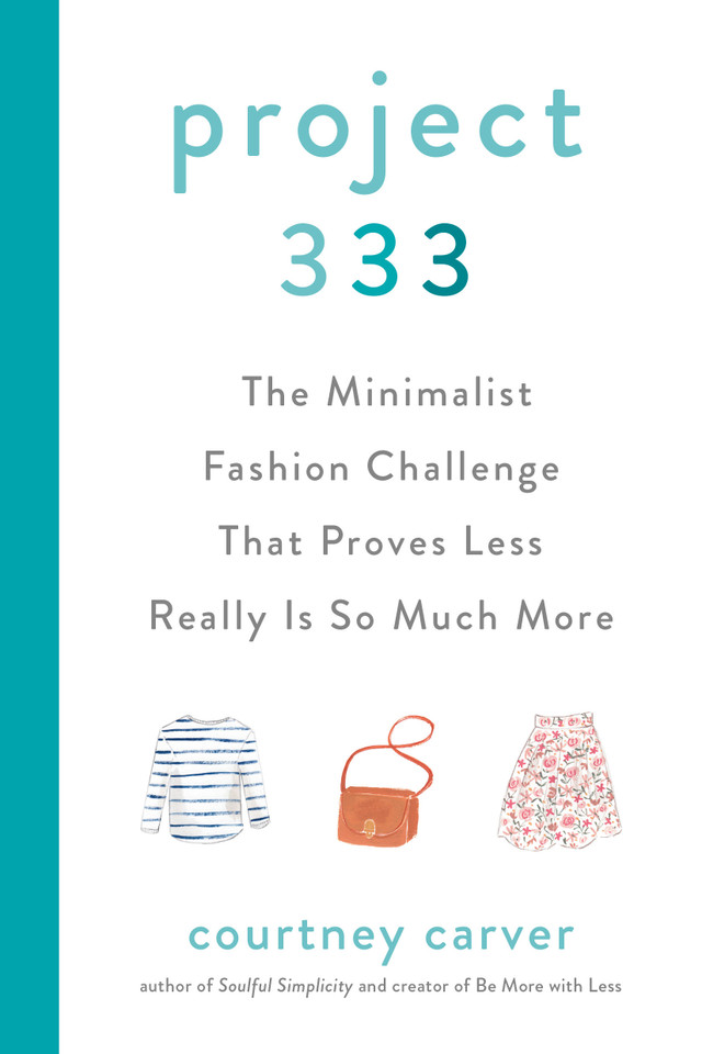 Project 333: The Minimalist Fashion Challenge That Proves Less Really is So Much More book cover by Courtney Carver