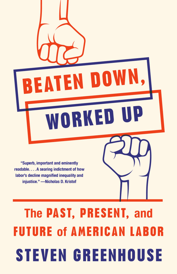 Beaten Down, Worked Up: The Past, Present, and Future of American Labor book cover by Steven Greenhouse