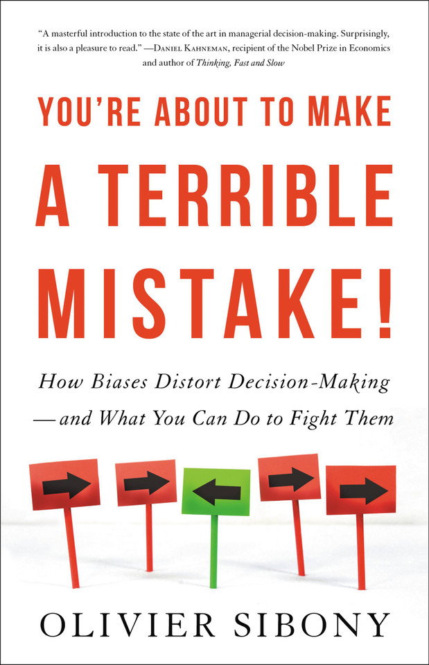You're About to Make a Terrible Mistake: How Biases Distort Decision-Making and What You Can Do to Fight Them book cover by Olivier Sibony