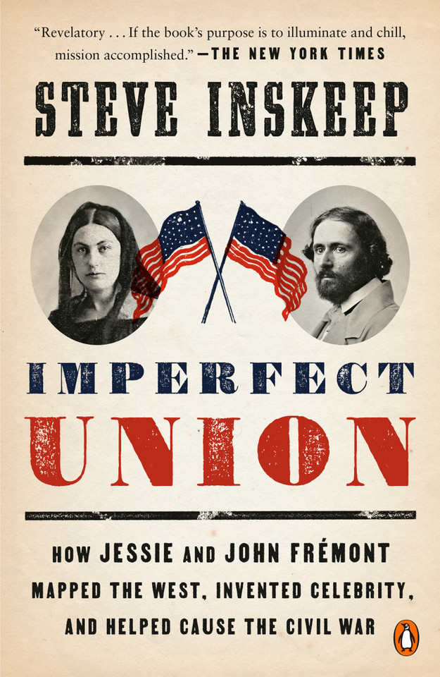 Imperfect Union: How Jessie and John Frémont Mapped the West, Invented Celebrity, and Helped Cause the Civil War book cover by Steve Inskeep