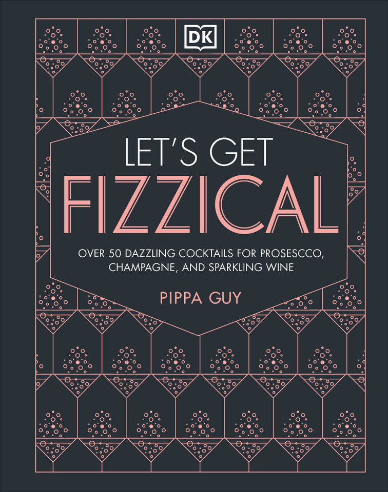Let's Get Fizzical: More than 50 Bubbly Cocktail Recipes with Prosecco, Champagne, and Other Sparkli book cover by Pippa Guy