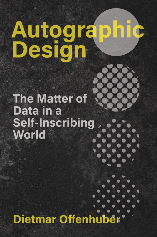 Autographic Design: The Matter of Data in a Self-Inscribing World (metaLAB Projects) book cover by Dietmar Offenhuber