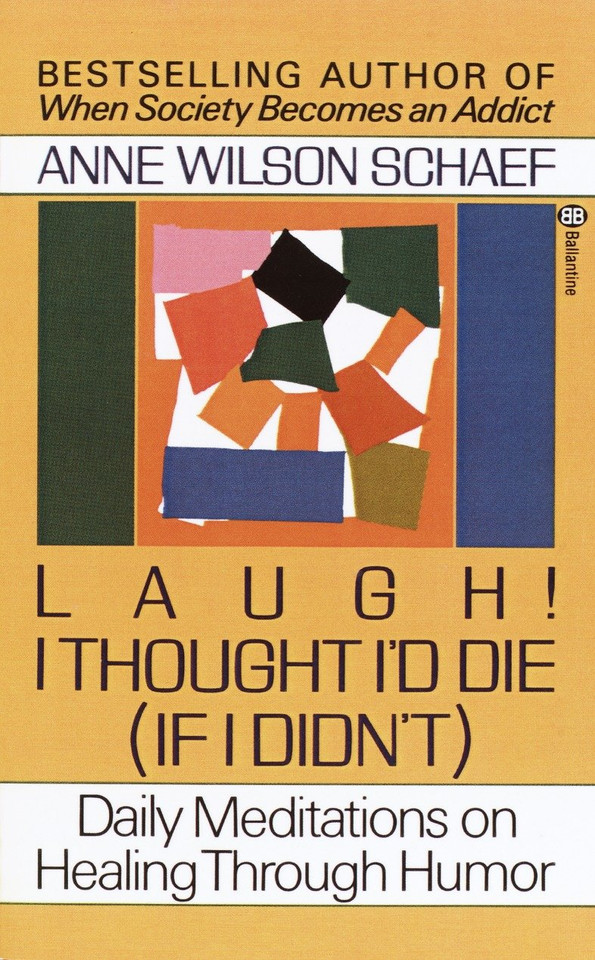 Laugh! I Thought I'd Die (If I Didn't): Daily Meditations on Healing through Humor book cover by Anne Wilson Schaef