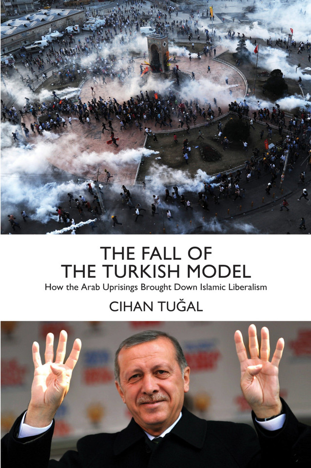 The Fall of the Turkish Model: How the Arab Uprisings Brought Down Islamic Liberalism book cover by Cihan Tugal