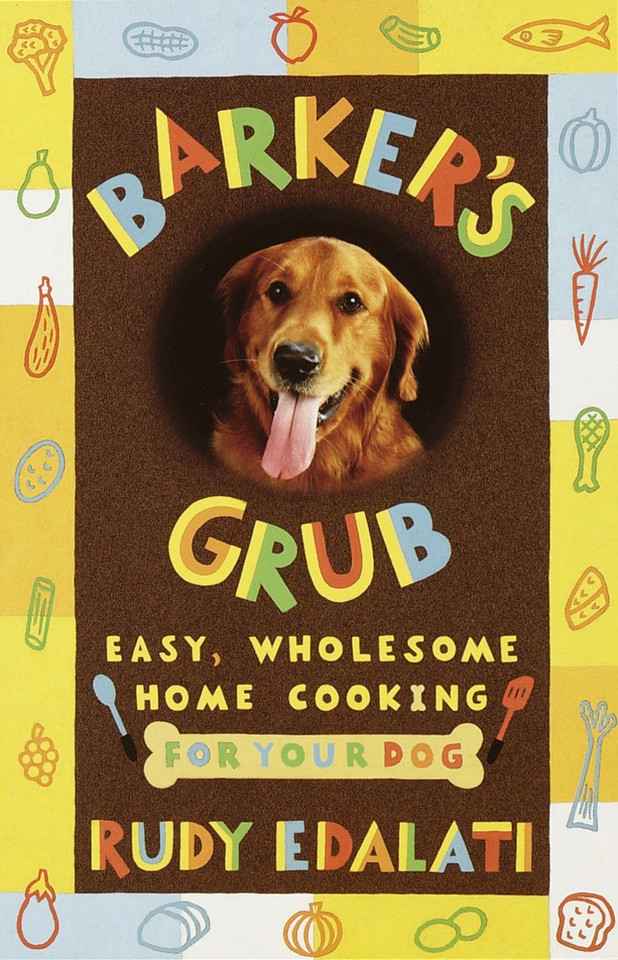 Barker's Grub: Easy, Wholesome Home Cooking for Your Dog book cover by Rudy Edalati