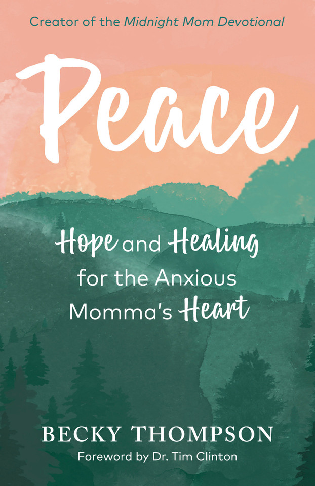 Peace: Hope and Healing for the Anxious Momma's Heart book cover by Becky Thompson