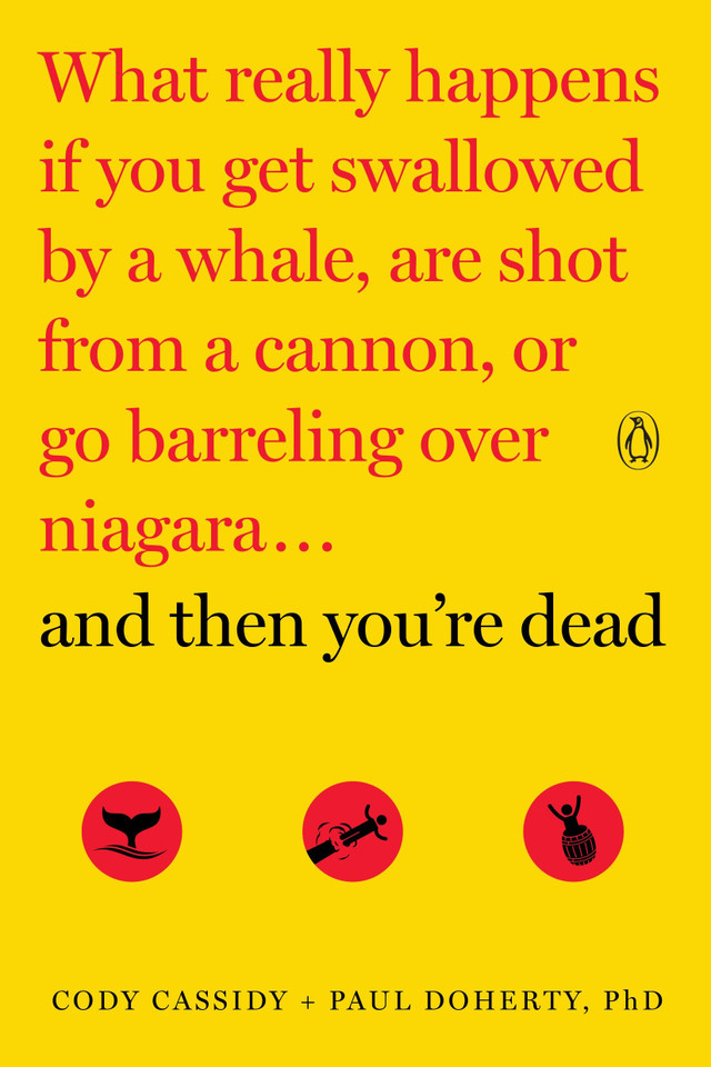 And Then You're Dead: What Really Happens If You Get Swallowed by a Whale, Are Shot from a Cannon, or Go Barreling over Niagara book cover by Cody Cassidy, Paul Doherty