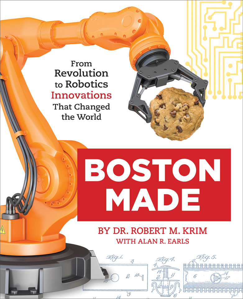Boston Made: From Revolution to Robotics, Innovations that Changed the World book cover by Dr. Robert M. Krim, Alan R. Earls