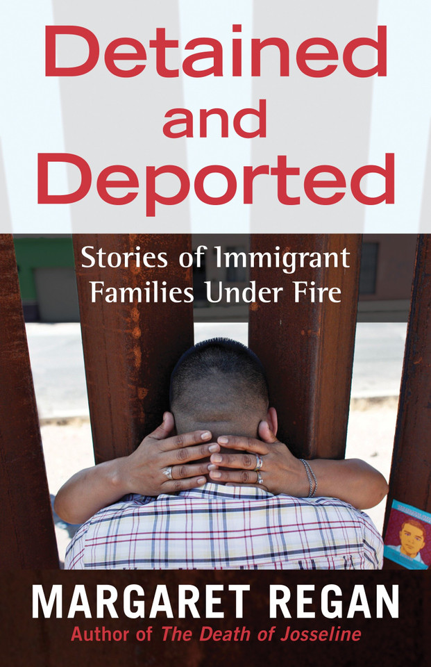 Detained and Deported: Stories of Immigrant Families Under Fire book cover by Margaret Regan