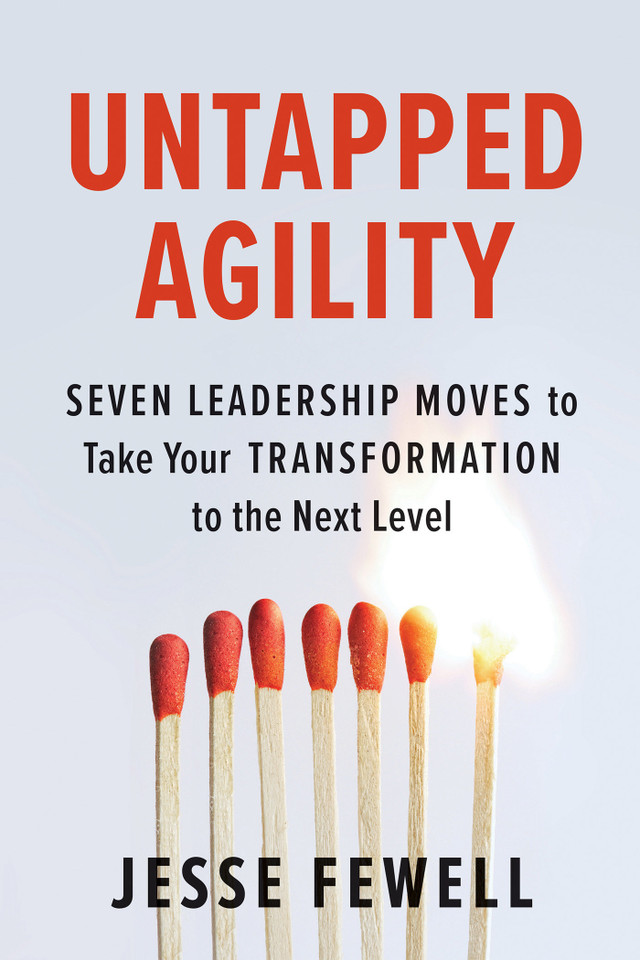 Untapped Agility: Seven Leadership Moves to Take Your Transformation to the Next Level book cover by Jesse Fewell