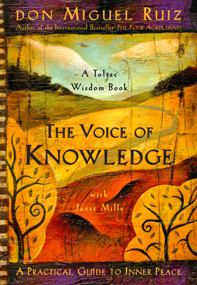 The Voice of Knowledge: A Practical Guide to Inner Peace (A Toltec Wisdom Book) book cover by Don Miguel Ruiz, Janet Mills
