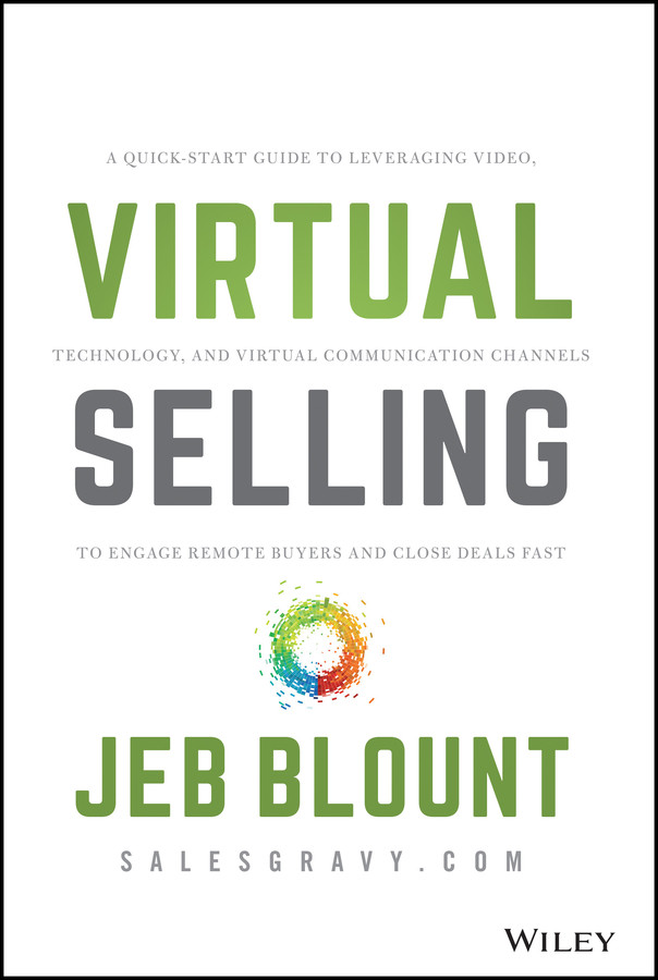 Virtual Selling: A Quick-Start Guide to Leveraging Video, Technology, and Virtual Communication Channels to Engage Remote Buyers and Close Deals Fast (Jeb Blount) book cover by Jeb Blount