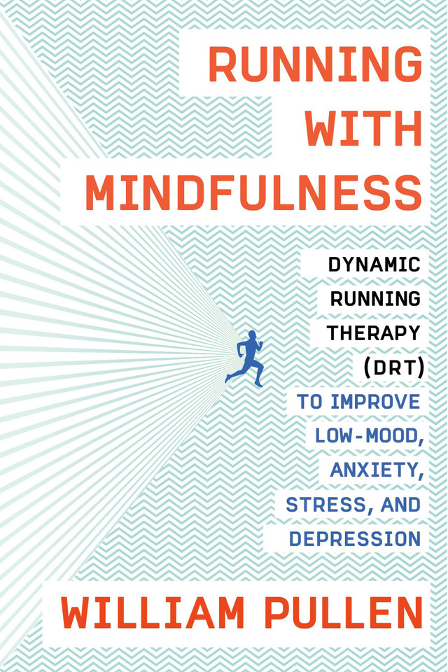 Running with Mindfulness: Dynamic Running Therapy (DRT) to Improve Low-mood, Anxiety, Stress, and Depression book cover by William Pullen