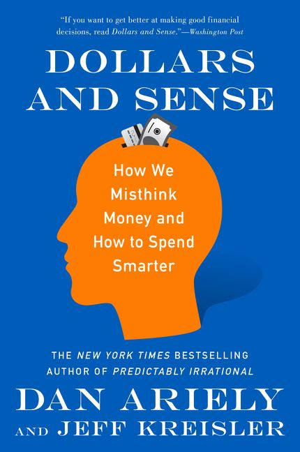 Dollars and Sense: How We Misthink Money and How to Spend Smarter book cover by Dan Ariely, Jeff Kreisler