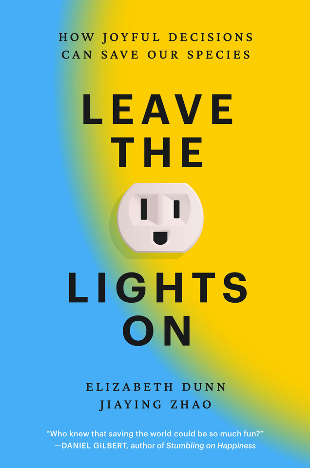 Leave the Lights On: How Joyful Decisions Can Save Our Species book cover by Elizabeth Dunn, Jiaying Zhao