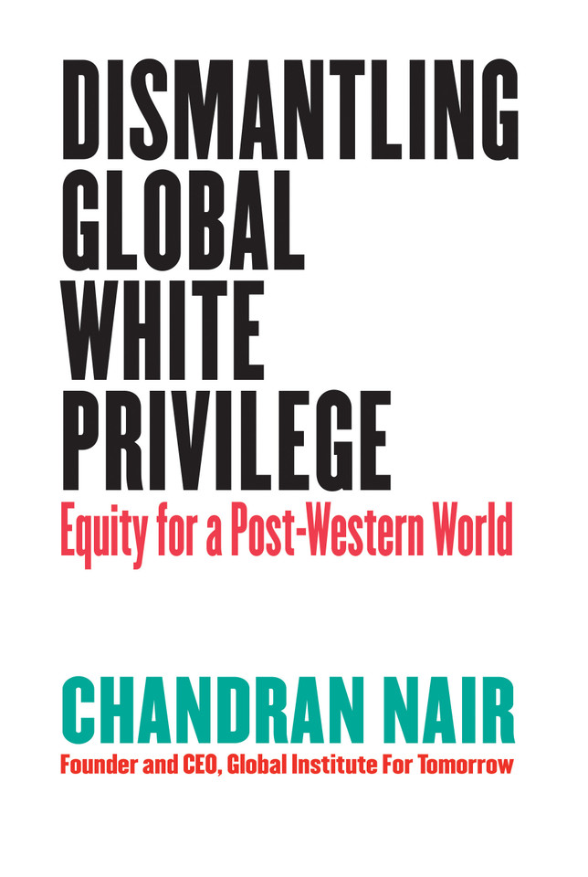 Dismantling Global White Privilege: Equity for a Post-Western World book cover by Chandran Nair