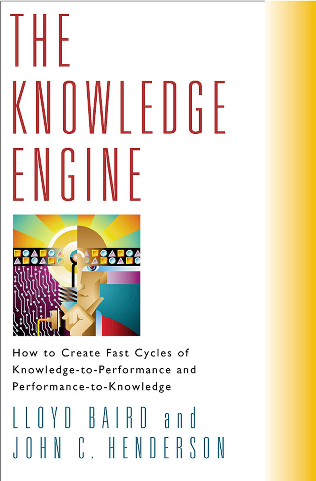 The Knowledge Engine: How to Create Fast Cycles of Knowledge-to-Peformance and Performance-to-Knowledge book cover by Lloyd Baird, John Henderson