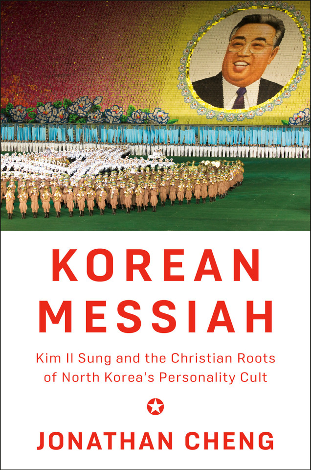 Korean Messiah: Kim Il Sung and the Christian Roots of North Korea's Personality Cult book cover by Jonathan Cheng