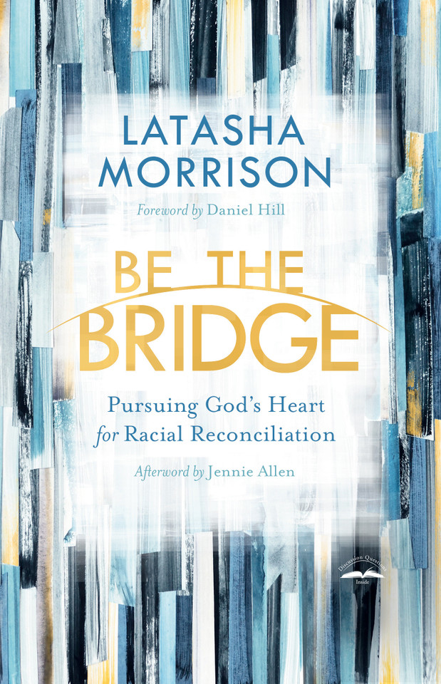 Be the Bridge: Pursuing God's Heart for Racial Reconciliation book cover by Latasha Morrison