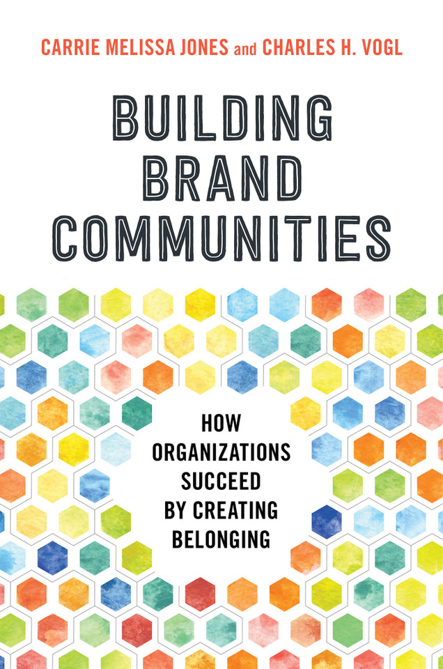 Building Brand Communities: How Organizations Succeed by Creating Belonging book cover by Carrie Melissa Jones, Charles Vogl