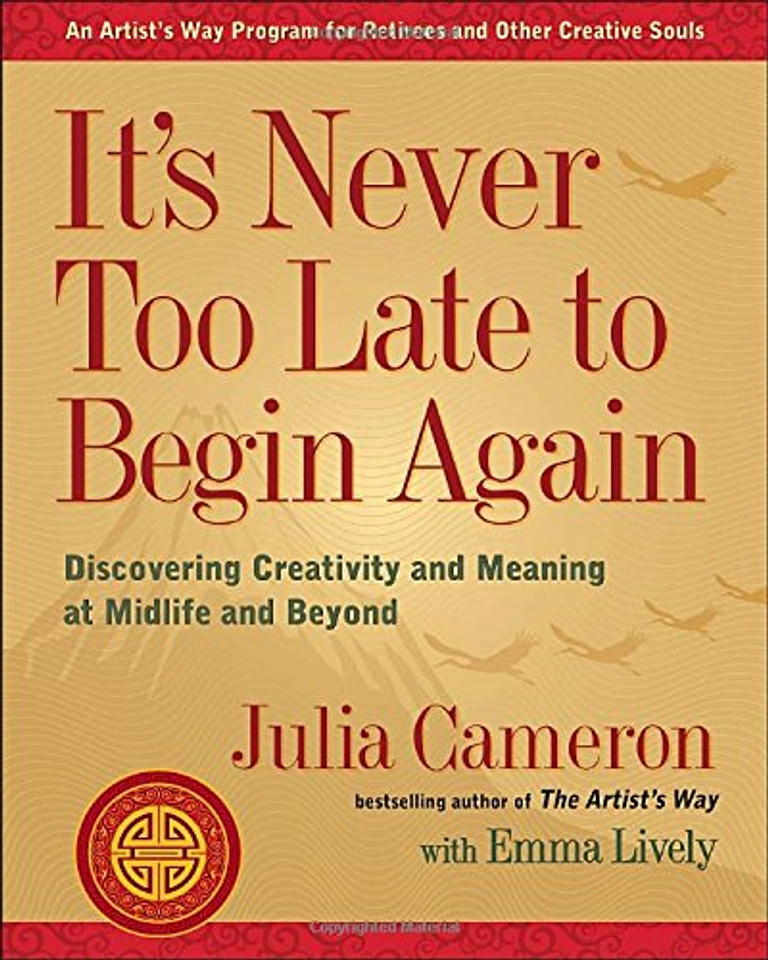 It's Never Too Late to Begin Again: Discovering Creativity and Meaning at Midlife and Beyond Cover