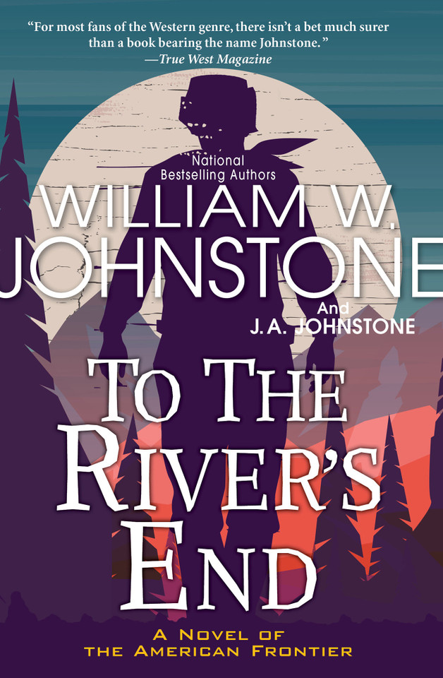 To the River's End: A Thrilling Western Novel of the American Frontier (To the River's End) book cover by William W. Johnstone, J.A. Johnstone