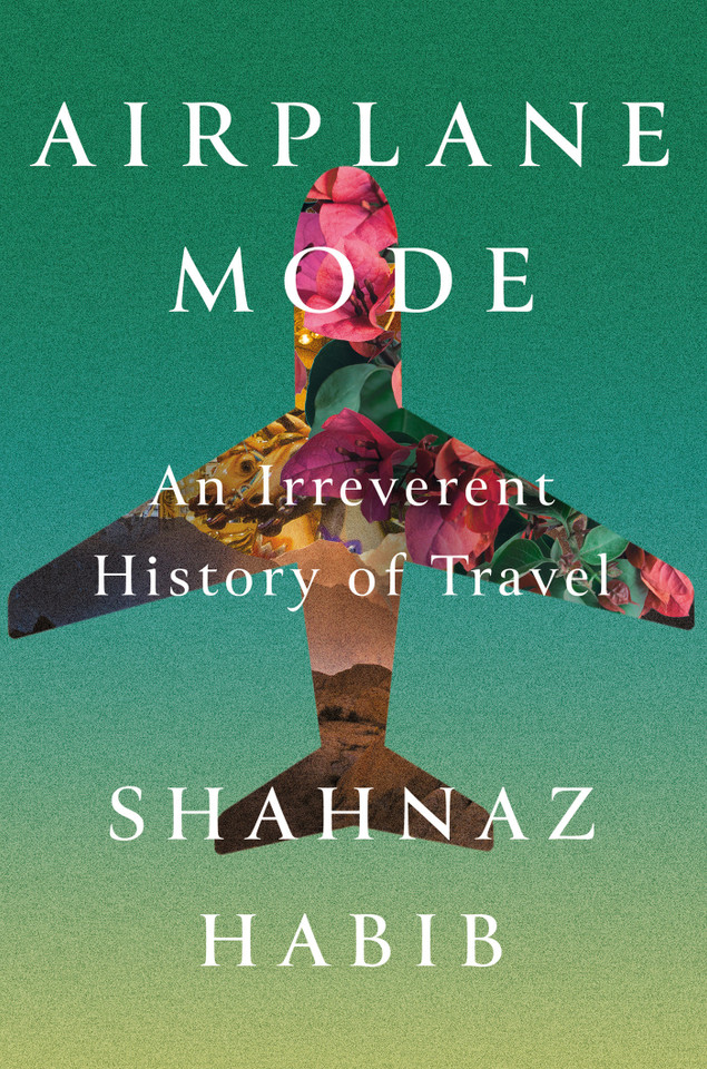 Airplane Mode: An Irreverent History of Travel book cover by Shahnaz Habib