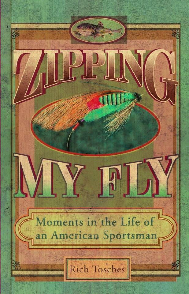 Zipping My Fly: Moments in the Life of an American Sportsman book cover by Rich Tosches