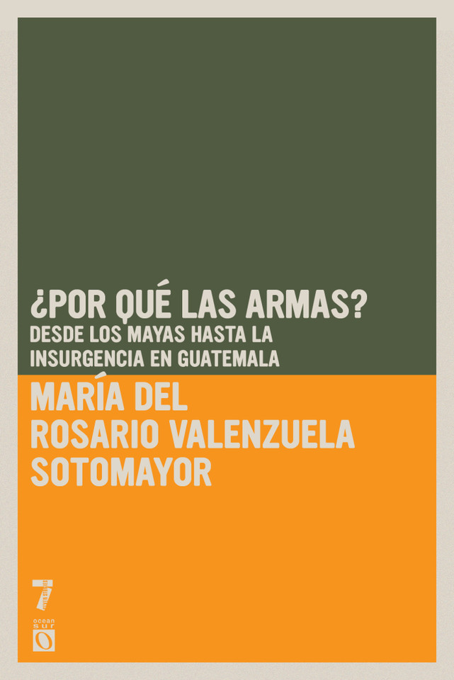 ¿Por qué las armas?: Desde los Mayas hasta la insurgencia en Guatemala book cover by María del Rosario Valenzuela