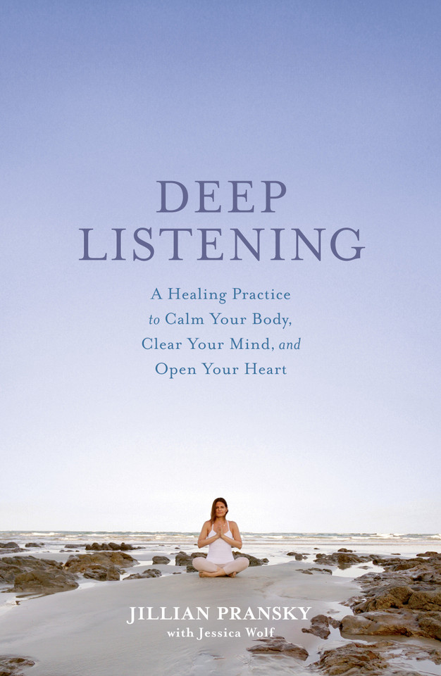 Deep Listening: A Healing Practice to Calm Your Body, Clear Your Mind, and Open Your Heart book cover by Jillian Pransky, Jessica Wolf