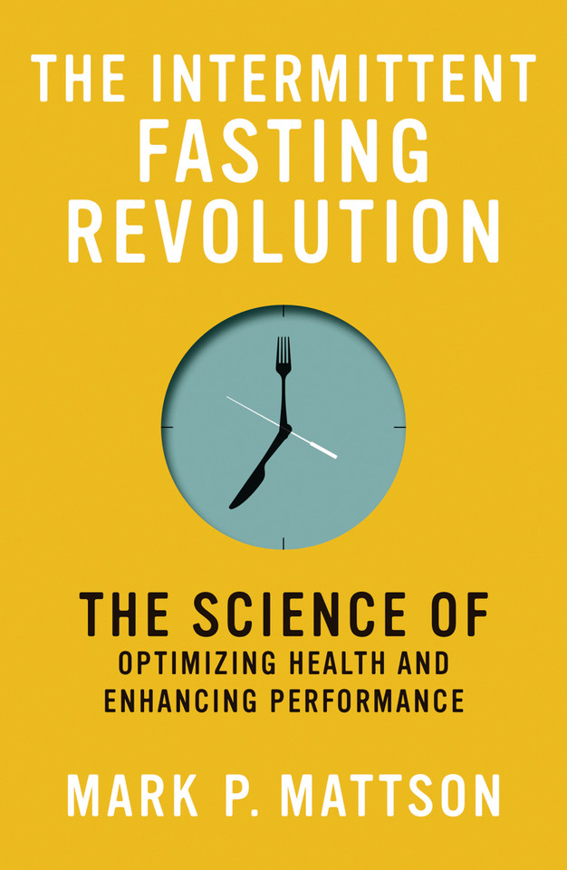 The Intermittent Fasting Revolution: The Science of Optimizing Health and Enhancing Performance book cover by Mark P. Mattson