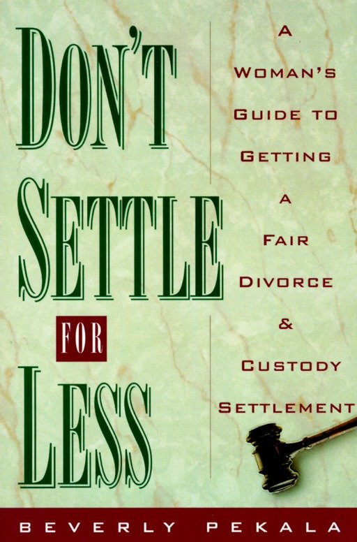Don't Settle for Less: A Woman's Guide to Getting a Fair Divorce & Custody Settlement book cover by Beverly Pekala