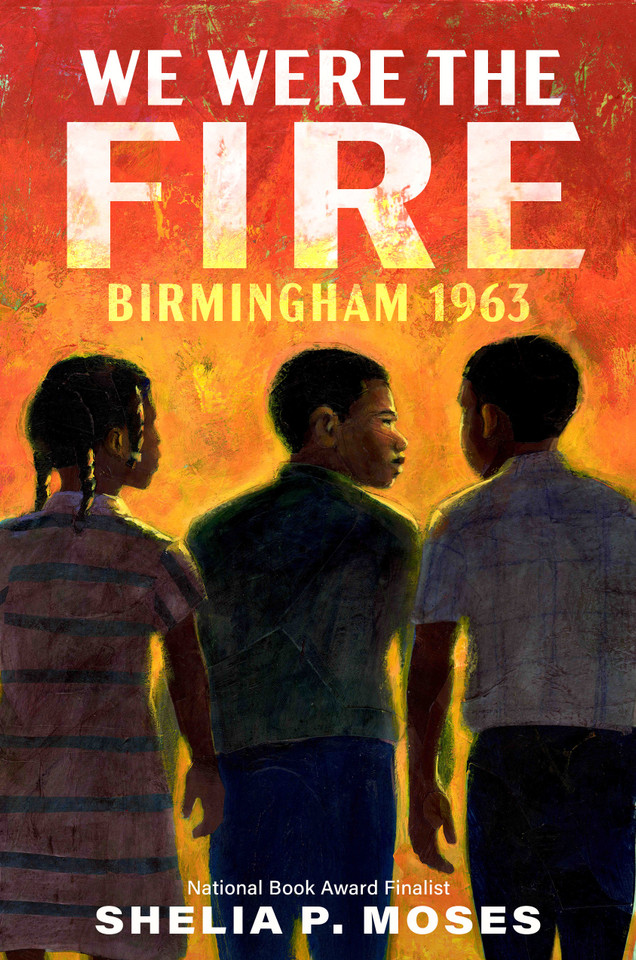 We Were the Fire: Birmingham 1963 book cover by Shelia P. Moses