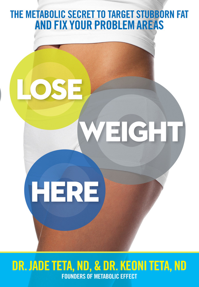 Lose Weight Here: The Metabolic Secret to Target Stubborn Fat and Fix Your Problem Areas book cover by Jade Teta, Keoni Teta