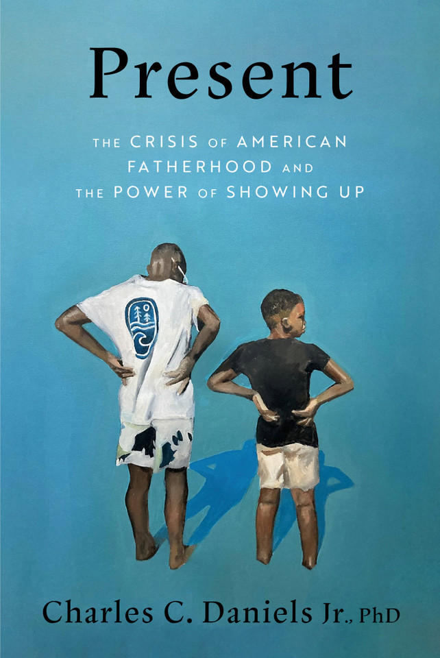 Present: The Crisis of American Fatherhood and the Power of Showing Up book cover by Charles C. Daniels Jr., Ph.D.