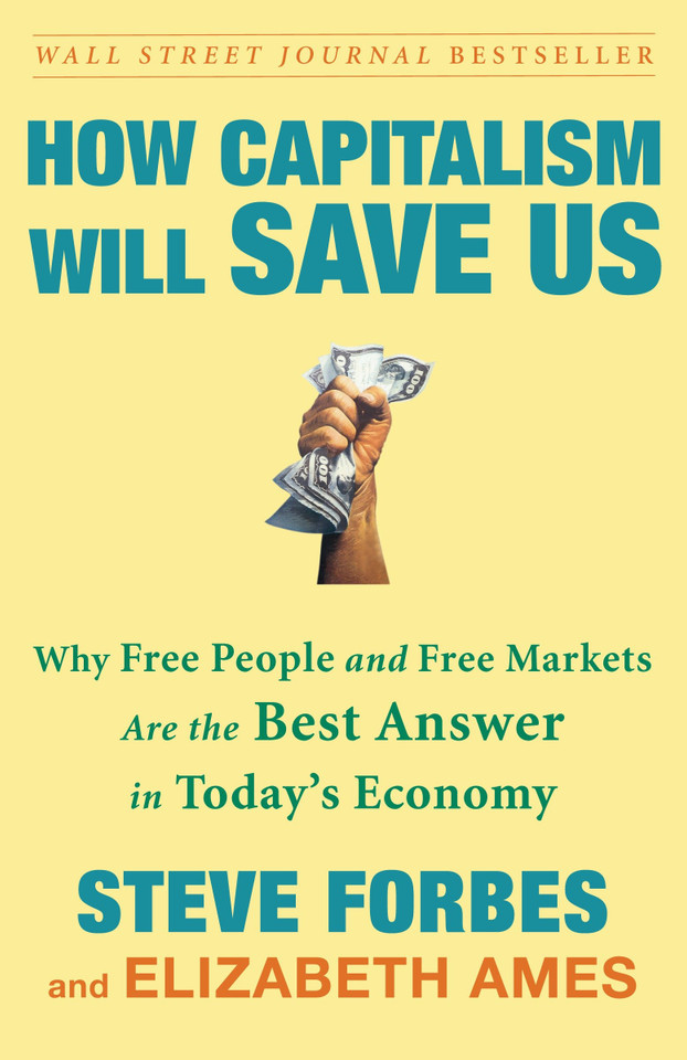 How Capitalism Will Save Us: Why Free People and Free Markets Are the Best Answer in Today's Economy book cover by Steve Forbes, Elizabeth Ames