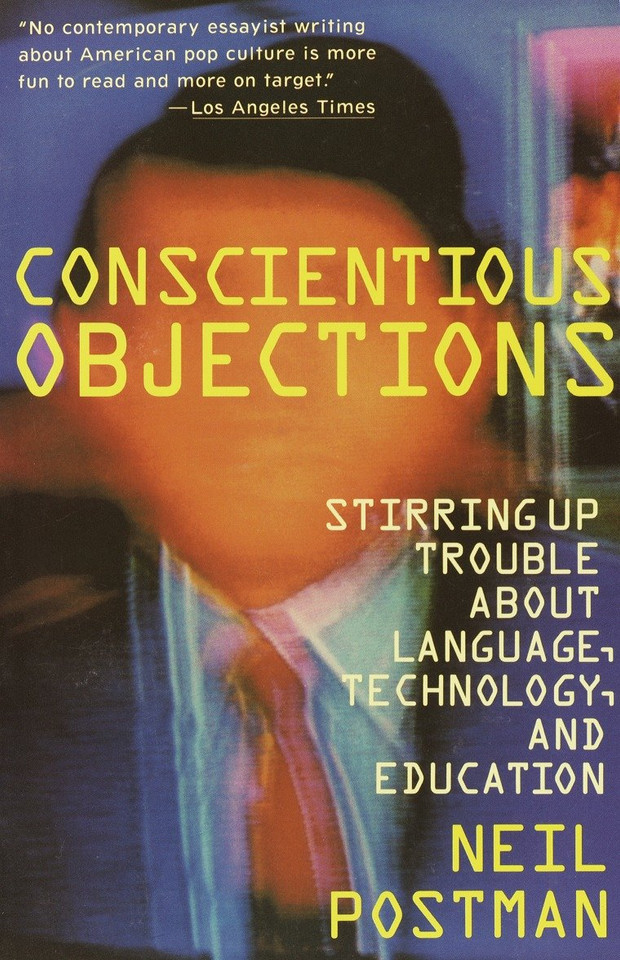 Conscientious Objections: Stirring Up Trouble About Language, Technology and Education book cover by Neil Postman
