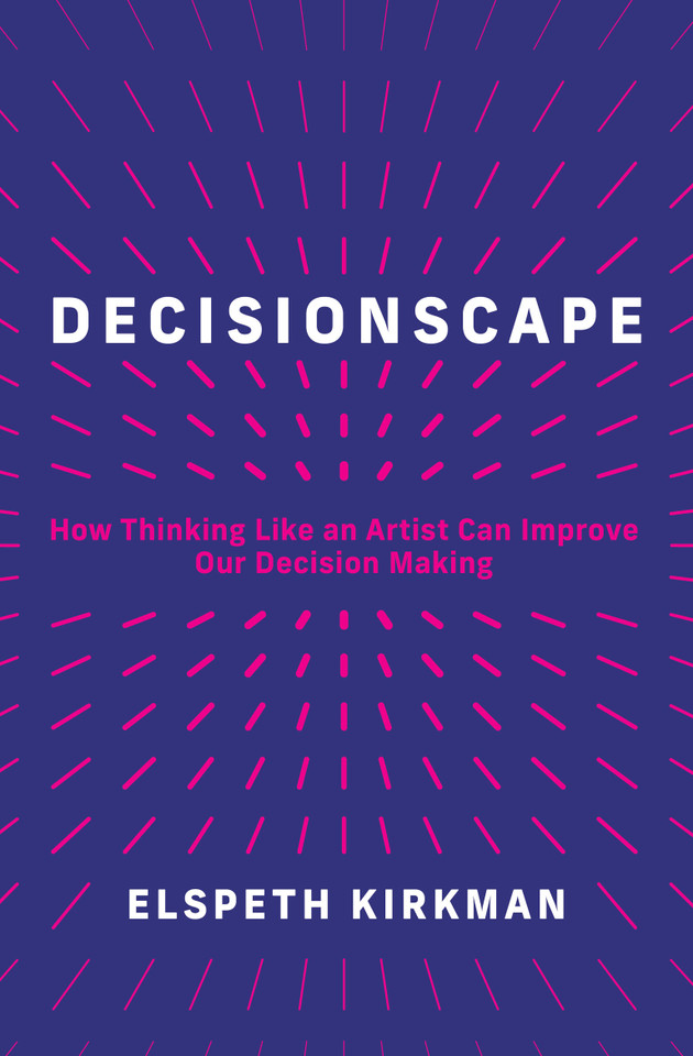 Decisionscape: How Thinking Like an Artist Can Improve Our Decision-Making book cover by Elspeth Kirkman