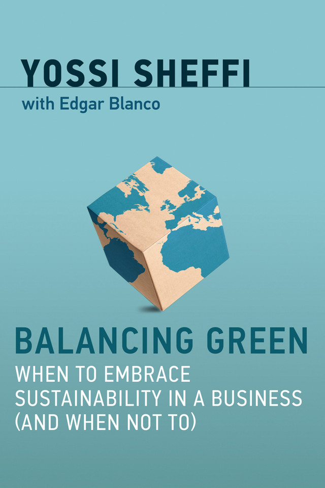 Balancing Green: When to Embrace Sustainability in a Business (and When Not To) book cover by Yossi Sheffi