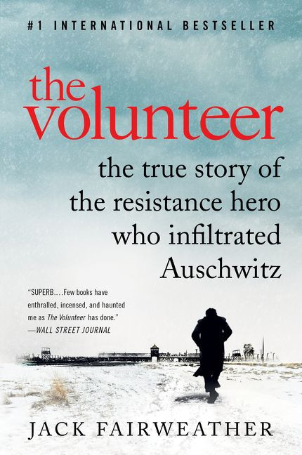 The Volunteer: The True Story of the Resistance Hero Who Infiltrated Auschwitz book cover by Jack Fairweather