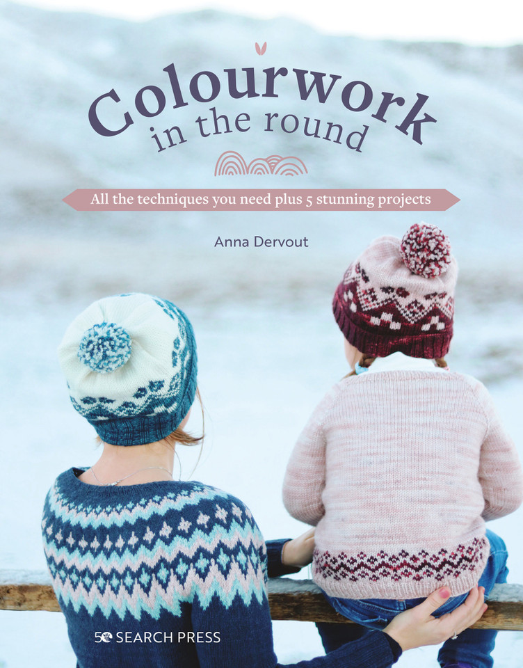 Colourwork in the Round: All the techniques you need plus 5 stunning projects book cover by Anna Dervout
