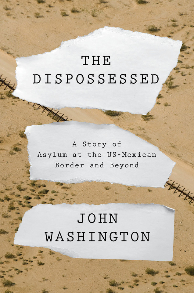 The Dispossessed: A Story of Asylum and the US-Mexican Border and Beyond book cover by John Washington