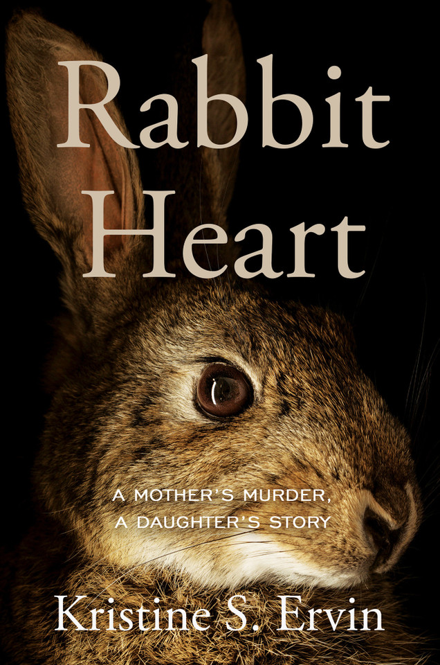 Rabbit Heart: A Mother's Murder, a Daughter's Story book cover by Kristine S. Ervin
