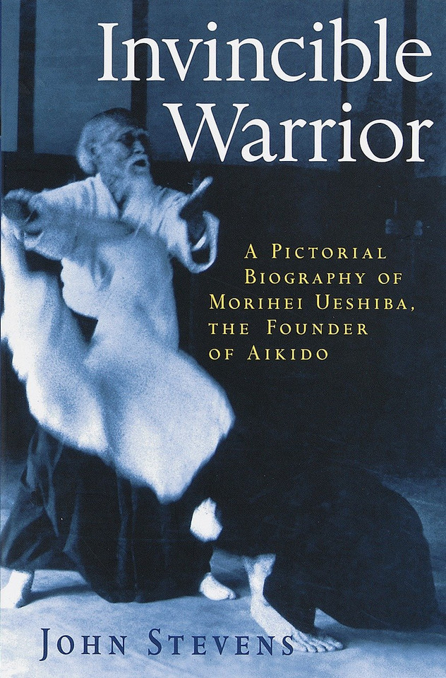 Invincible Warrior: A Pictorial Biography of Morihei Ueshiba, Founder of Aikido book cover by John Stevens