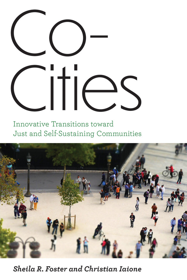 Co-Cities: Innovative Transitions toward Just and Self-Sustaining Communities (Urban and Industrial Environments) book cover by Sheila R. Foster, Christian Iaione