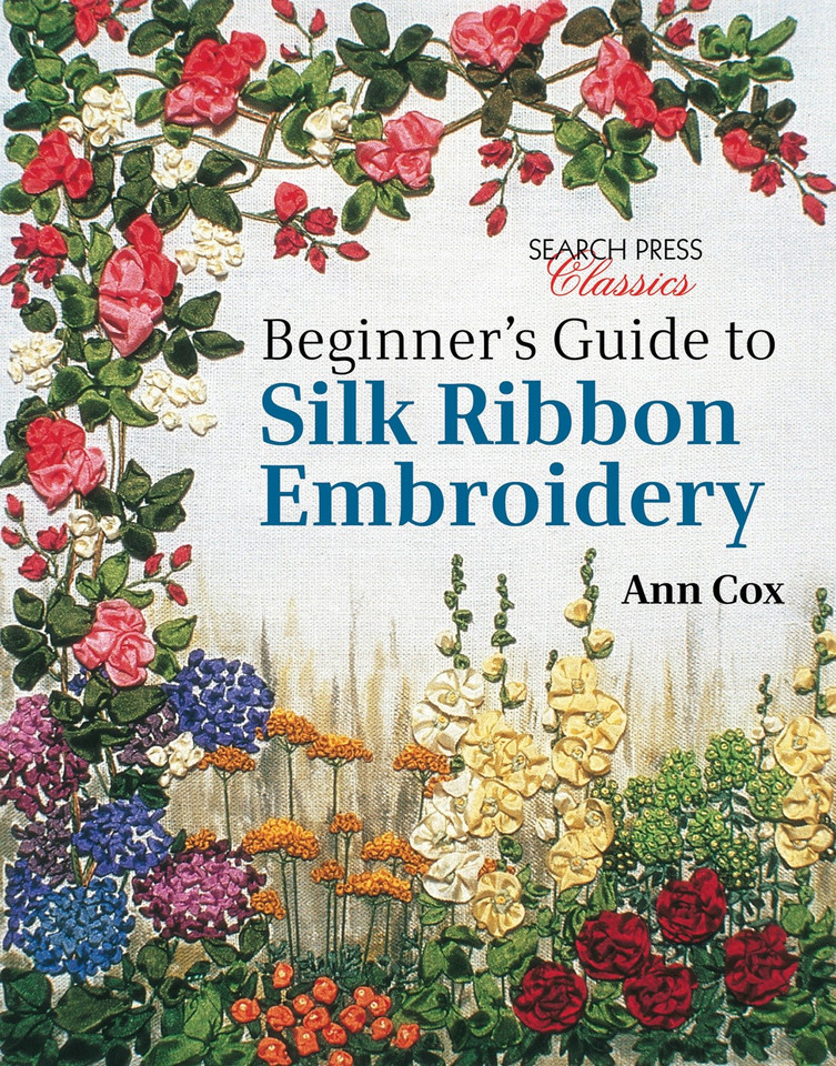 Beginner's Guide to Silk Ribbon Embroidery: Re-issue (Search Press Classics) book cover by Ann Cox