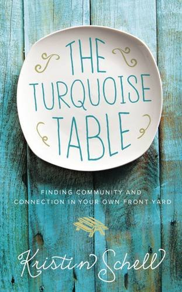 The Turquoise Table: Finding Community and Connection in Your Own Front Yard Cover