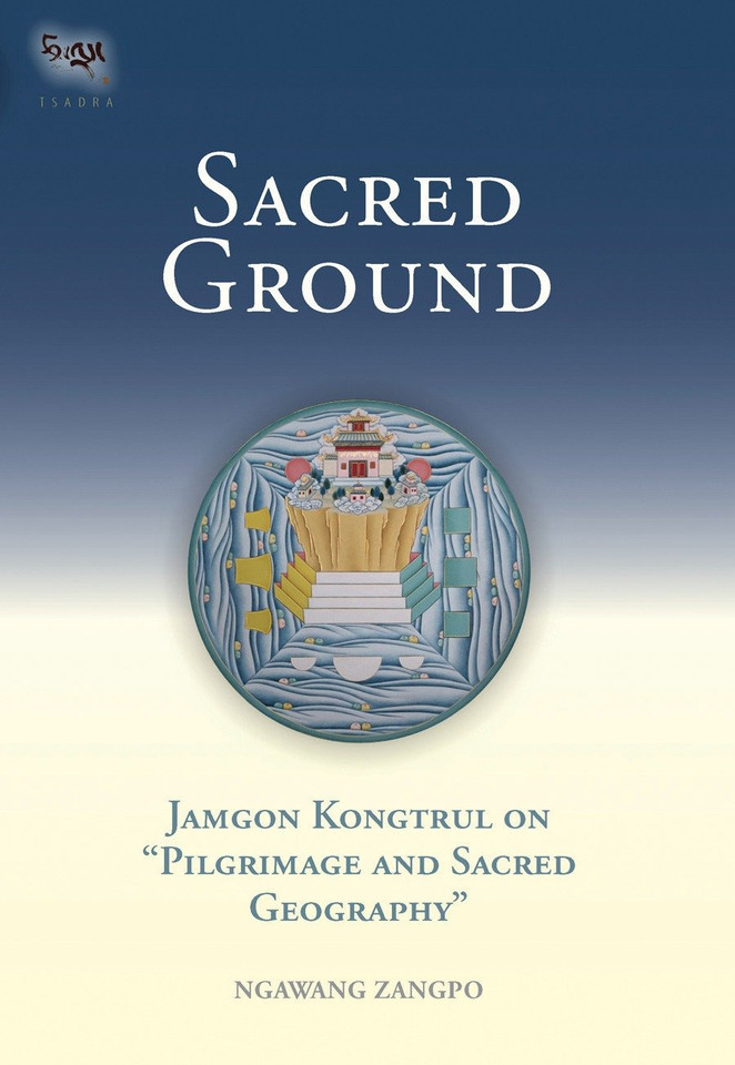 Sacred Ground: Jamgon Kongtrul On Pilgrimage And Sacred Geography (Tsadra) book cover by Ngawang Zangpo
